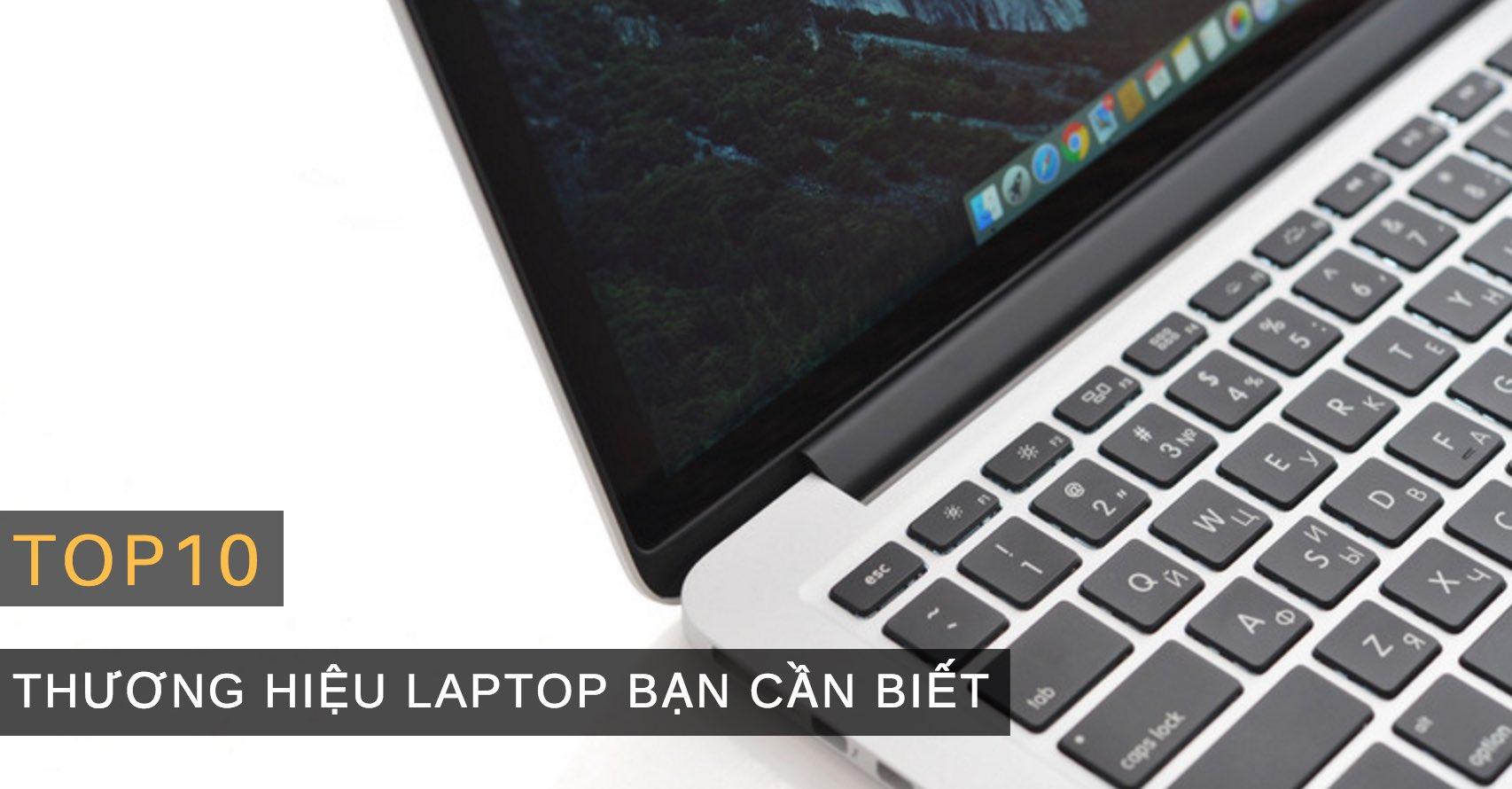 Top 10 các thương hiệu laptop được ưa chuộng nhất