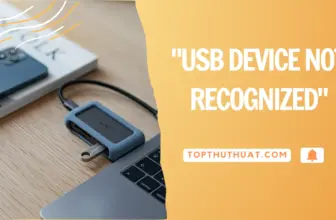 Cách Sửa 99% Lỗi "USB Device Not Recognized" Trên PC/Laptop