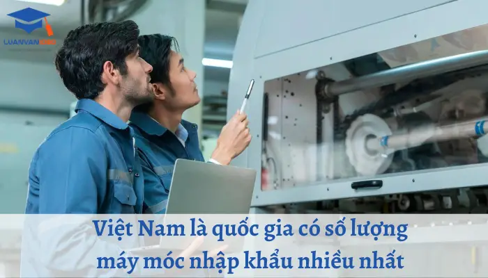 Việt Nam là quốc gia có số lượng máy móc nhập khẩu nhiều nhất