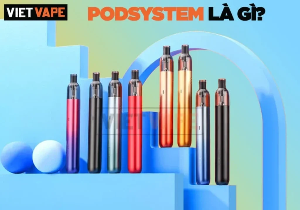 Pod System là một loại vape có cấu tạo đơn giản