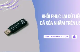 Cách Khôi Phục Lại 80% Dữ Liệu Đã Xóa Nhầm Trên USB