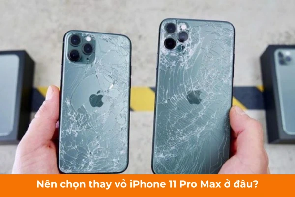 Nên chọn thay vỏ iPhone 11 Pro Max ở đâu