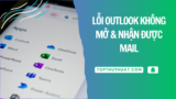 Sửa 99% Lỗi Outlook Không Mở & Nhận Được Mail