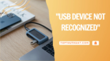 Cách Sửa 99% Lỗi “USB Device Not Recognized” Trên PC/Laptop