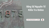 Bảng Số Nguyên Tố Chuẩn & Đầy Đủ – Kiểm Tra Online