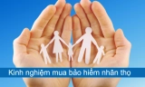 Kinh nghiệm mua bảo hiểm nhân thọ: Những điều cần biết