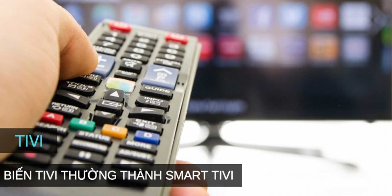 Top 3 Thiết Bị Biến Tivi Thường Thành Smart Tivi Tốt Nhất