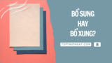 Bổ Sung Hay Bổ Xung? Đâu Mới Là Từ Đúng Chính Tả Nhất