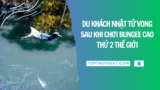 Du Khách Nhật Tử Vong Sau Khi Chơi Bungee Cao Thứ 2 Thế Giới