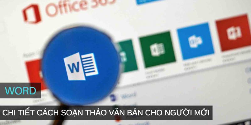 Chi tiết cách soạn thảo văn bản Microsoft Word cho người mới