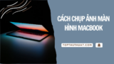 Cách Chụp Ảnh Màn Hình MacBook (12 Mẹo Hay)