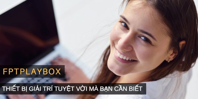 Đánh giá FPT Play Box – Biến TV thường thành Smart TV