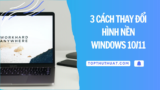 3 Cách Thay Đổi Hình Nền Windows 10/11 Trên PC & Laptop