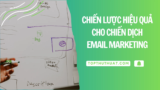 Phát Triển Một Chiến Lược Hiệu Quả Cho Chiến Dịch Email Marketing Nên Làm Gì?