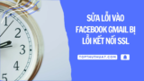 Lỗi Vào Facebook & Gmail Bị Lỗi Kết Nối SSL (Error SSL)