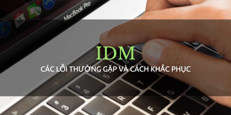 Cách khắc phục các lỗi thường gặp từ phần mềm IDM
