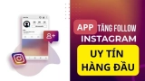 Top 5 phần mềm tăng follow Instagram miễn phí uy tín
