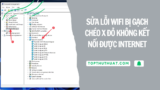 Sửa Lỗi Wifi Bị Gạch Chéo X Đỏ Không Kết Nối Được Internet