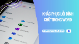 Cách Khắc Phục Lỗi Dính Chữ Trong Word Mọi Phiên Bản