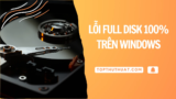 9 Cách Khắc Phục Lỗi Full Disk 100% Trên Windows 10/11