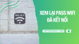Cách Xem Mật Khẩu Wifi Windows Đã Kết Nối Trước Đó
