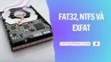Phân Biệt Giữa Các Định Dạng FAT32, NTFS Và exFAT