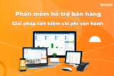 Phần mềm hỗ trợ bán hàng – Giải pháp tiết kiệm chi phí vận hành