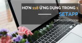Đánh Giá Setapp: Ứng Dụng Tuyệt Vời Cho Mac (9.99$/tháng)