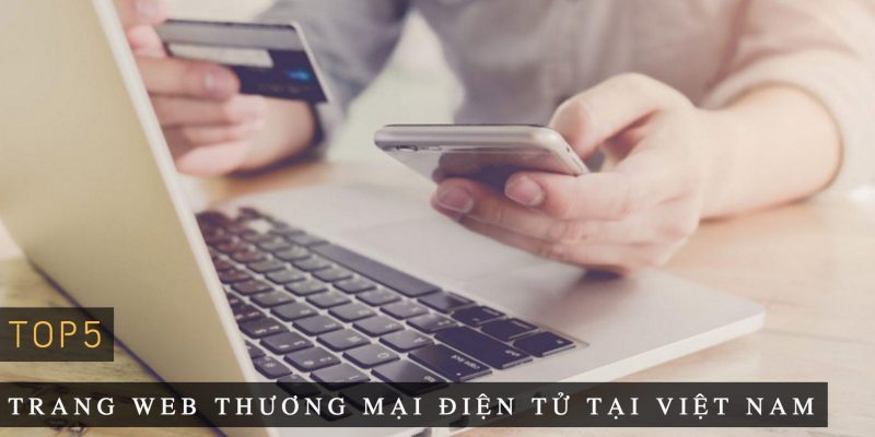 Top 5 trang Web thương mại điện tử lớn tại Việt Nam