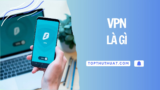 VPN Là Gì? Các Ưu Và Nhược Điểm Khi Dùng VPN